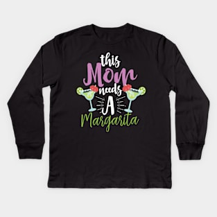 This Mom Needs A Margarita Kids Long Sleeve T-Shirt